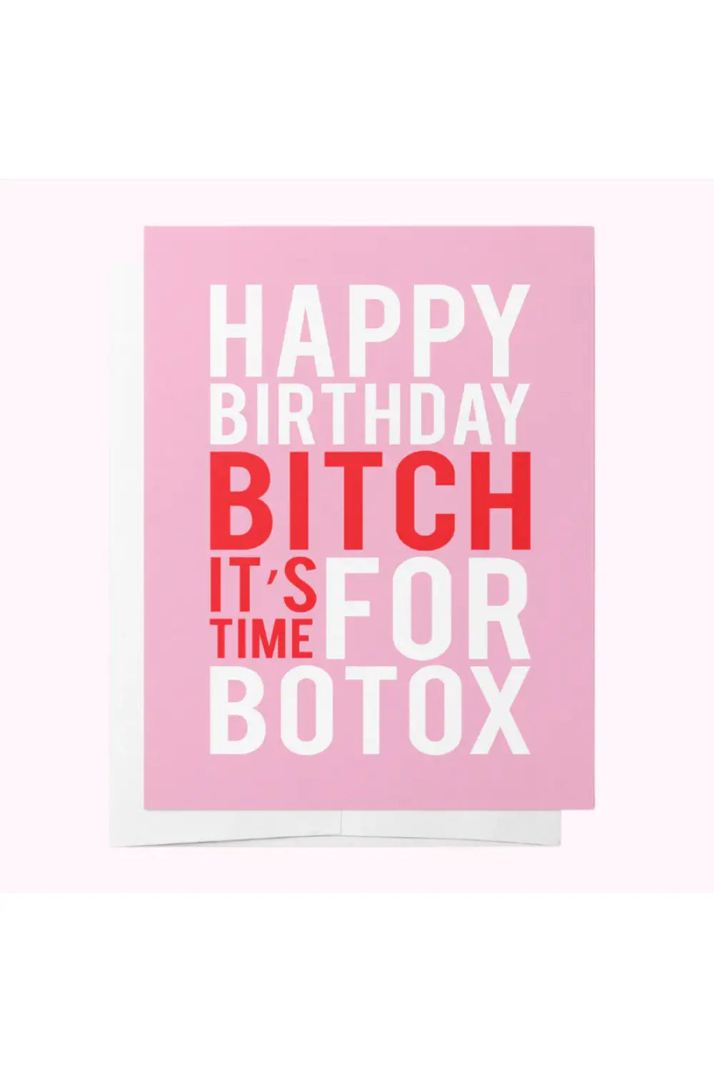 HAPPY BIRTHDAY BITCH. IT'S TIME FOR BOTOX. GREETING CARD