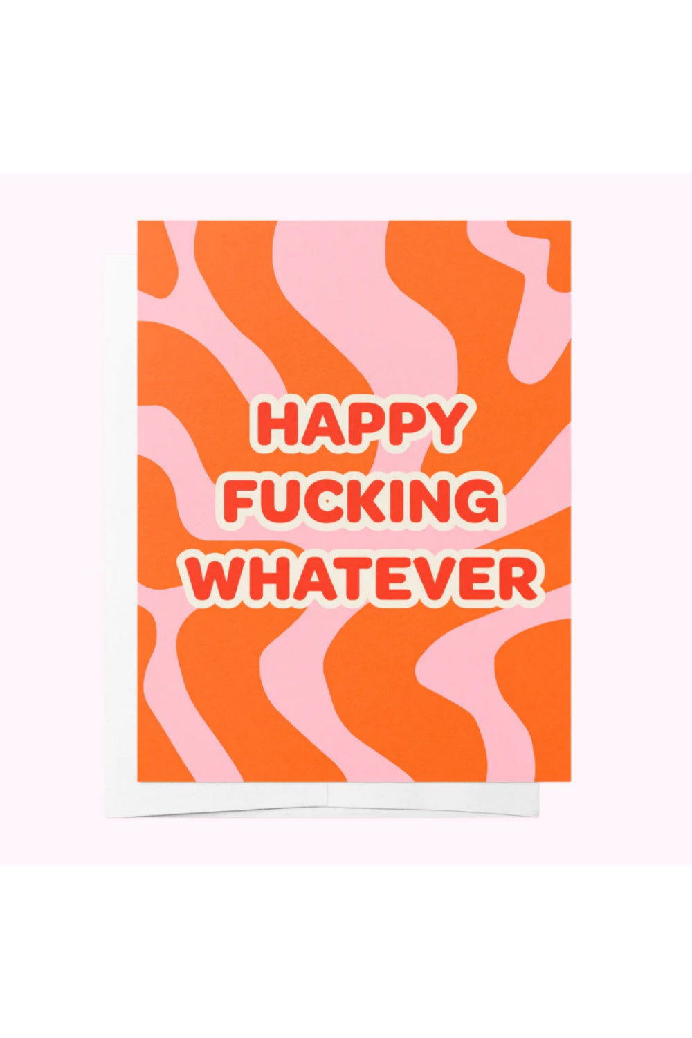 HAPPY FUCKING WHATEVER GREETING CARD