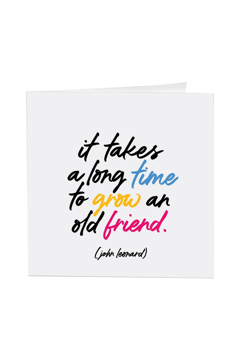 IT TAKES A LONG TIME TO GROW AN OLD FRIEND GREETING CARD