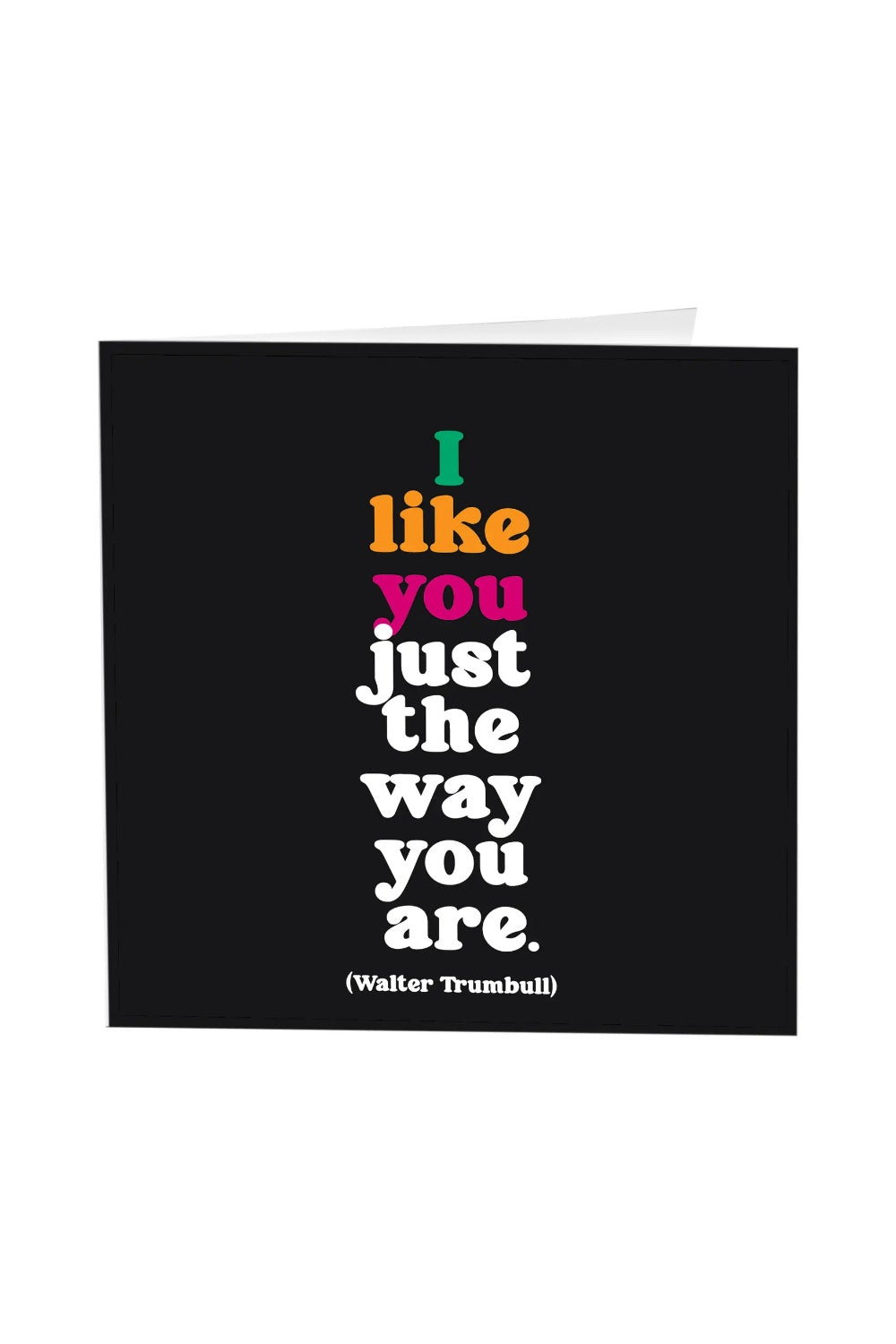 JUST THE WAY YOU ARE GREETING CARD