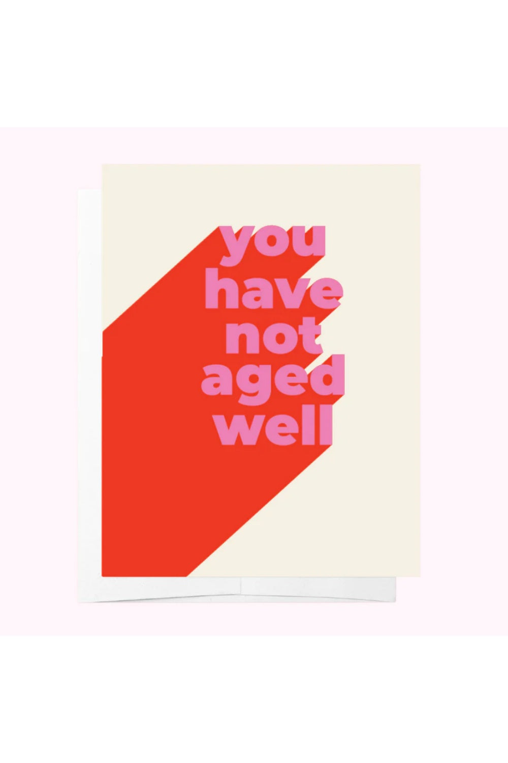 YOU HAVE NOT AGED WELL GREETING CARD