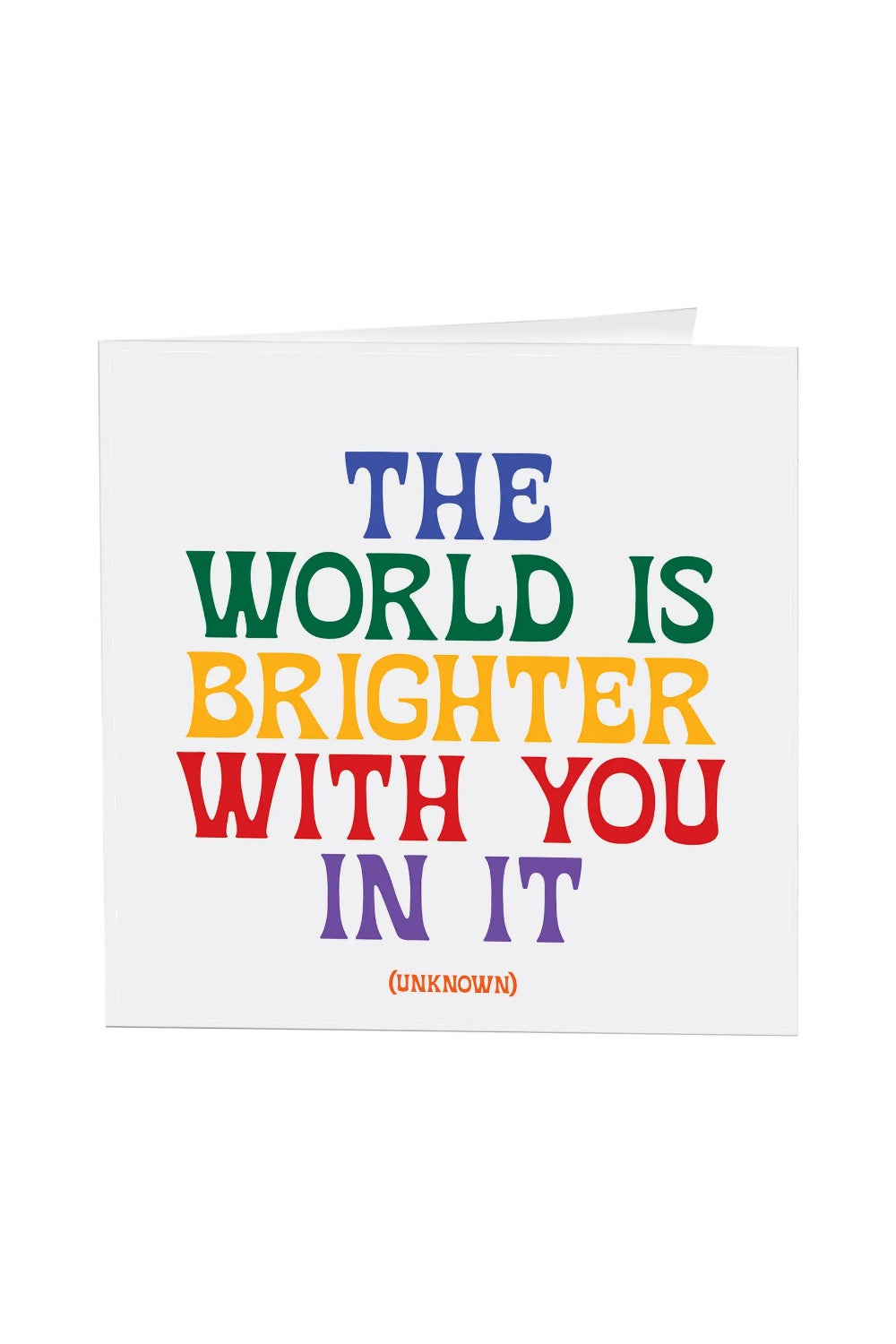 THE WORLD IS BRIGHTER WITH YOU GREETING CARD